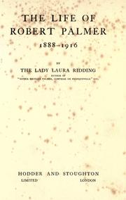 Cover of: The life of Robert Palmer, 1888-1916 by Ridding, Laura Elizabeth Palmer Lady