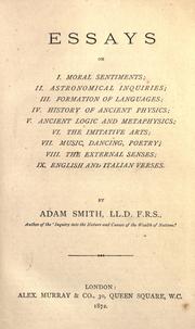 Cover of: Essays on I. Moral sentiments: II. Astronomical inquiries; III. Formation of languages; IV. History of ancient physics; V. Ancient logic and metaphysicis; VI. The imitative arts; VII. Music, dancing, poetry; VIII. The external senses; IX. English and Italian verses