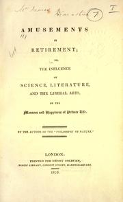 Cover of: Amusements in retirement: or, The influence of science, literature, and the liberal arts, on the manners and happiness of private life.  By the author of The philosophy of nature.