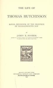 Cover of: The life of Thomas Hutchinson, royal governor of the province of Massachusetts Bay by James Kendall Hosmer