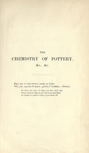 Cover of: The chemistry of the several natural and artificial heterogeneous compounds used in manufacturing porcelain, glass, and pottery.