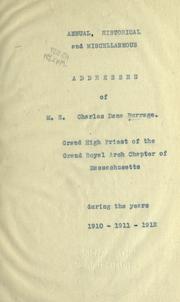 Cover of: Annual, historical and miscellaneous addresses of M.E. Charles Dana Burrage: grand high priest of the Grand royal arch chapter of Massachusetts during the years 1910, 1911, 1912.