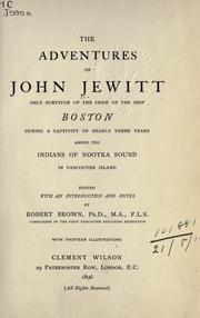 Cover of: adventures of John Jewitt: only survivor of the crew of the ship Boston during a captivity of nearly three years among the Indians of Nootka Sound in Vancouver Island