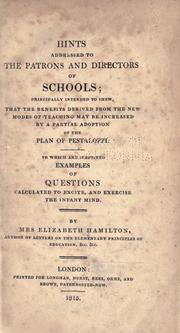 Cover of: Hints addressed to the patrons and directors of schools: principally intended to shew, that the benefits derived from the new modes of teaching may be increased by a partial adoption of the plan of Pestalozzi ...