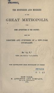 Cover of: The mysteries and miseries of the great metropolis, with some adventures in the country: being the disguises and surprises of a New-York journalist.  By "A.P.", the amateur vagabond.  With illustrations from photographs by Gurney.