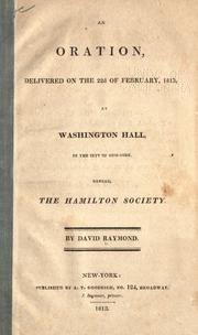 An oration delivered on the 22d of February, 1813, at Washington Hall in the city of New-York, before the Hamilton Society by David Raymond