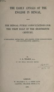 Cover of: early annals of the English in Bengal: being the Bengal public consultations for the first half of the eighteenth century, summarised, extracted, and edited with introductions and illustrative addenda.