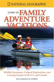 Cover of: National Geographic guide to family adventure vacations: wildlife encounters, cultural explorations, and learning escapes in the U.S. and Canada