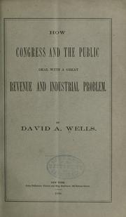 Cover of: How Congress and the public deal with a great revenue and industrial problem.