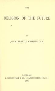 Cover of: The religion of the future by John Beattie Crozier, John Beattie Crozier