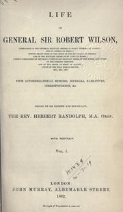 Cover of: Life of General Sir Robert Wilson, from autobiographical memoirs, journals, narratives, correspondence, etc.: Edited by his nephew and son-in-law, Herbert Randolph.