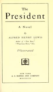 Cover of: The president by Alfred Henry Lewis