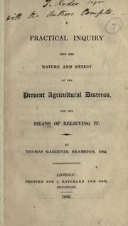 Cover of: A practical inquiry into the nature and extent of the present agricultural distress, and the means of relieving it.
