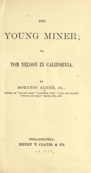 The young miner, or, Tom Nelson in California by Horatio Alger, Jr.