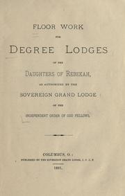 Cover of: Floor work for degree lodges of the Daughters of Rebekah by Independent Order of Odd Fellows. Sovereign Grand Lodge. Special Committee on Degree Lodge Floor Work., Independent Order of Odd Fellows. Sovereign Grand Lodge. Special Committee on Degree Lodge Floor Work.