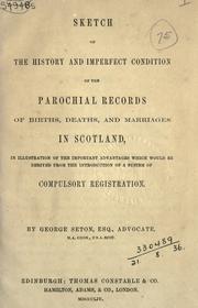 Cover of: Sketch of the history and imperfect condition of the parochial records of births, deaths, and marriages in Scotland, in illustration of the important advantages which would be derived from the introduction of a system of compulsory registration.