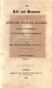 Cover of: The life and remains of Edward Daniel Clarke, professor of mineralogy in the University of Cambridge. by Otter, William Bp. of Chichester