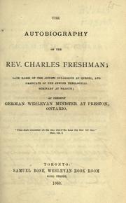 Cover of: The autobiography of the Rev. Charles Freshman, late rabbi of the Jewish synagogue at Quebec, and graduate of the Jewish Theological Seminary at Prague, at present German Wesleyan minister at Preston, Ontario by Freshman, Charles