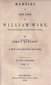 Memoirs of the life of William Wirt, Attorney-General of the United States by John Pendleton Kennedy