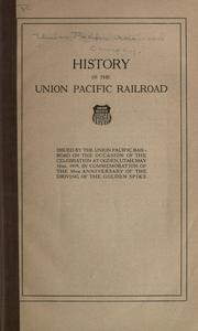 Cover of: History of the Union Pacific railroad: issued by the Union Pacific railroad on the occasion of the celebration at Ogden, Utah, May 10th, 1919, in commemoration of the 50th anniversary of the driving of the golden spike.