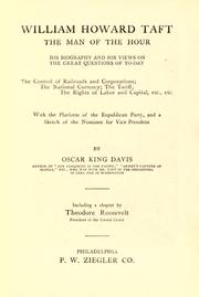 Cover of: William Howard Taft, the man of the hour; his biography and his views on the great questions of to-day... by Oscar King Davis