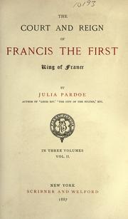 The court and reign of Francis the First, king of France by Julia Pardoe