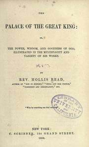 Cover of: The palace of the Great King: or, The power, wisdom and goodness of God, illustrated in the multiplicity and variety of His works / by Hollis Read.