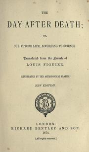 Cover of: The day after death, or, Our future life, according to science by Louis Figuier