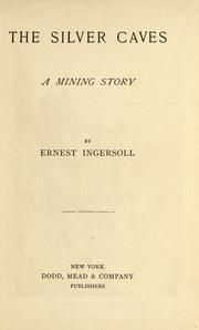 Cover of: The silver caves by Ernest Ingersoll