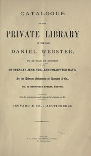 Cover of: Catalogue of the private library of the late Daniel Webster: to be sold by auction ... June 8th, and following days ... Leonard & co., auctioneers.