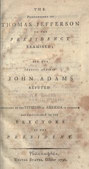Cover of: The pretensions of Thomas Jefferson to the Presidency examined: and the charges against John Adams refuted.