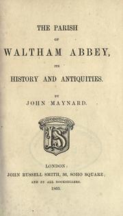The parish of Waltham Abbey, its history and antiquities by Maynard, John of Waltham.