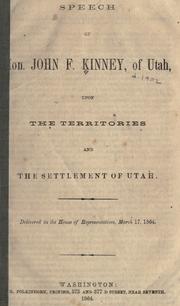 Cover of: Speech of Hon. John F. Kinney, of Utah, upon the territories and the settlement of Utah: delivered in the House of Representatives, March 17, 1864.