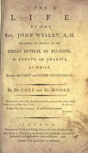 Cover of: The life of the Rev. John Wesley, A. M.: including an account of the great revival of religion, in Europe and America, of which he was the first and chief instrument