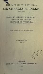 Cover of: life of Sir Charles W. Dilke, begun by Stephen Gwynn, completed and edited by Gertrude M. Tuckwell.