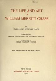 Cover of: The life and art of William Merritt Chase by Katharine Metcalf Roof