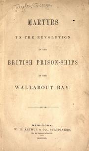 Cover of: Martyrs to the revolution in the British prison-ships in the Wallabout Bay. by Taylor, George