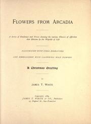 Cover of: Flowers from Arcadia: a series of rondeaux and verses showing the various flowers of affection that blossom by the wayside of life. Illustrated with steel engravings and embellished with California wild flowers.