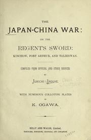Cover of: The Japan-China War by compiled from official and other sources, by Jukichi Inouye ; with numerous collotype plates by K. Ogawa.