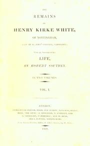 Cover of: The remains of Henry Kirke White: of Nottingham, late of St. John's college, Cambridge; with an account of his life