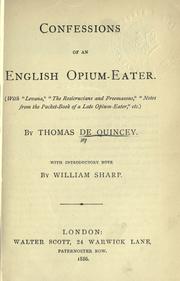 Cover of: Confessions of an English opium-eater, with Levana, the Rosicrucians and Freemasons, Notes from the pocket-book of a late opium-eater, etc.: With introductory note by William Sharp.