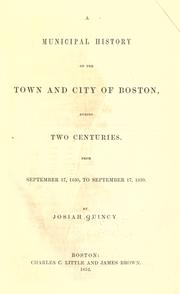 Cover of: A municipal history of the town and city of Boston during two centuries by Quincy, Josiah