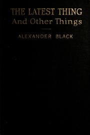 Cover of: The latest thing and other things by Alexander Black