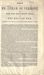 Speech of Mr. Upham, of Vermont, on the Ten Regiment Bill, and the Mexican War, delivered in the Senate of the United States, February 15, 1848 by William Upham