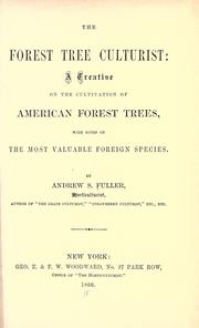 Cover of: The forest tree culturist: a treatise on the cultivation of American forest trees, with notes on the most valuable foreign species.