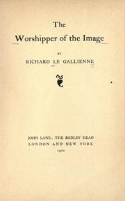 Cover of: The worshipper of the image by Richard Le Gallienne