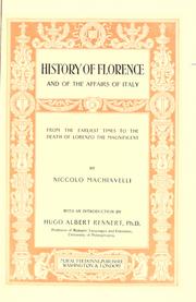 Cover of: History of Florence and of the affairs of Italy, from the earliest times to the death of Lorenzo the Magnificent. by Niccolò Machiavelli