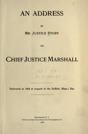 Cover of: An address by Mr. Justice Story on Chief Justice Marshall: delivered in 1852 [i.e., 1835] at the request of the Suffolk (Mass.) Bar.