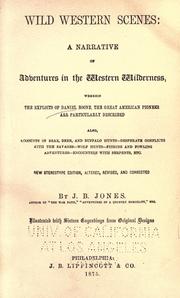 Cover of: Wild western scenes: a narrative of adventures in the western wilderness, wherein the exploits of Daniel Boone, the great American pioneer, are particularly described; also, accounts of bear, deer, and buffalo hunts--desperate conflicts with the savages--wolf hunts--fishing and fowling adventures--encounters with serpents, etc. New stereotype ed., altered, rev., and cor.