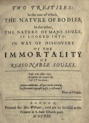Cover of: Two treatises: in the one of which, the nature of bodies; in the other, the nature of mans soule, is looked into: in way of discovery of the immortality of reasonable soules ...